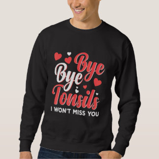 Sudadera Bye Bye Tonsils Tough Girl Tonsil Removal Surgery