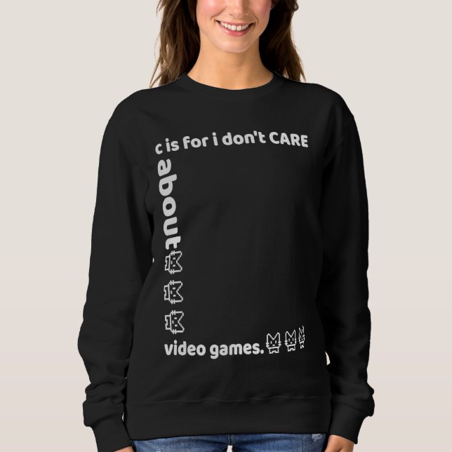 Sudadera c is for i don't CARE about video games (Anverso)