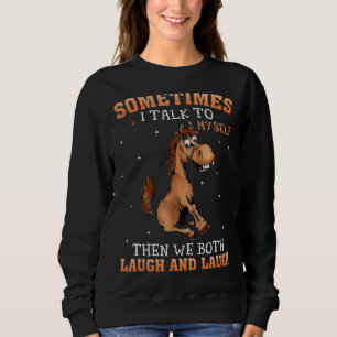 Sudadera Caballo A Veces Hablo Conmigo Mismo Y Los Dos Nos 
