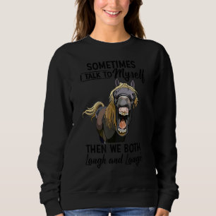 Sudadera Caballo A Veces Me Hablo Y Los Dos Nos Ríimos
