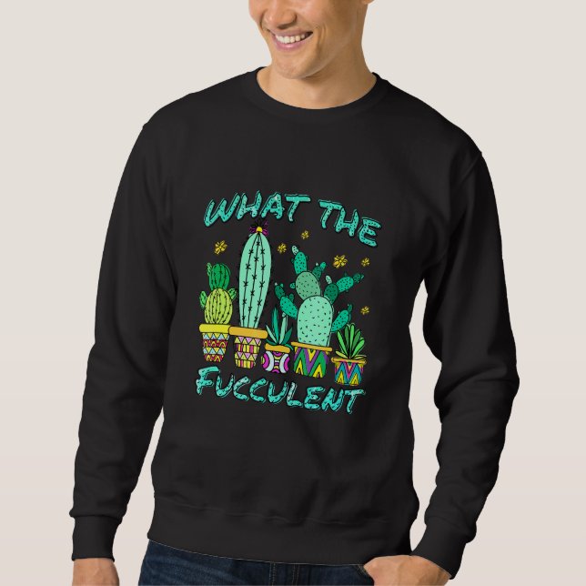 Sudadera Cactus What The Fucculen What The Succulen (Anverso)