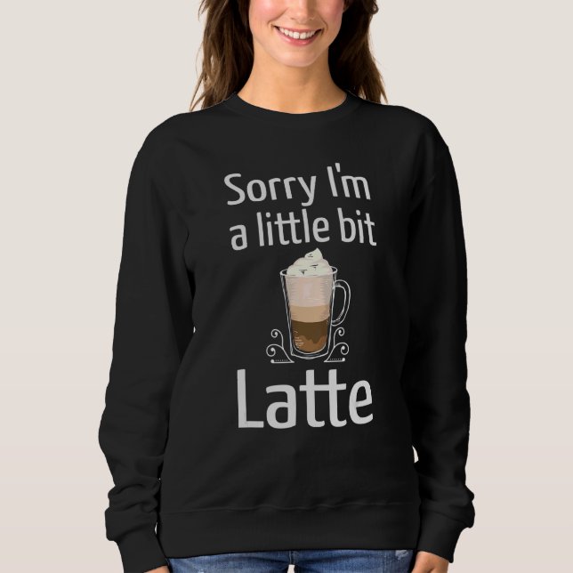 Sudadera Café latte Lo siento soy un pequeño Chiste latte (Anverso)