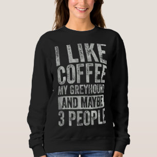 Sudadera Café Me Gusta El Café Mi Greyhound Y Quizá 3 Peo