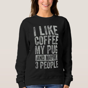 Sudadera Café Me Gusta El Café Mi Pug Y Quizá 3 Personas