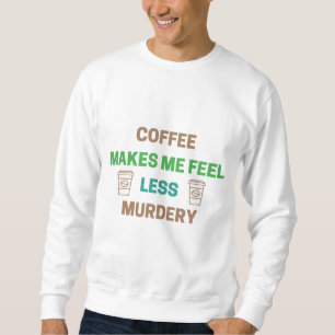 Sudadera Café Me Hace Sentir Menos Asesino - Cafeína Gracio