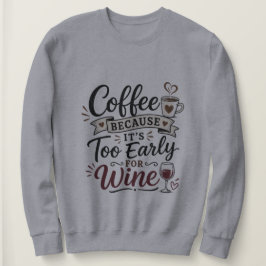 Sudadera Café Porque Es Demasiado Temprano Para Vino