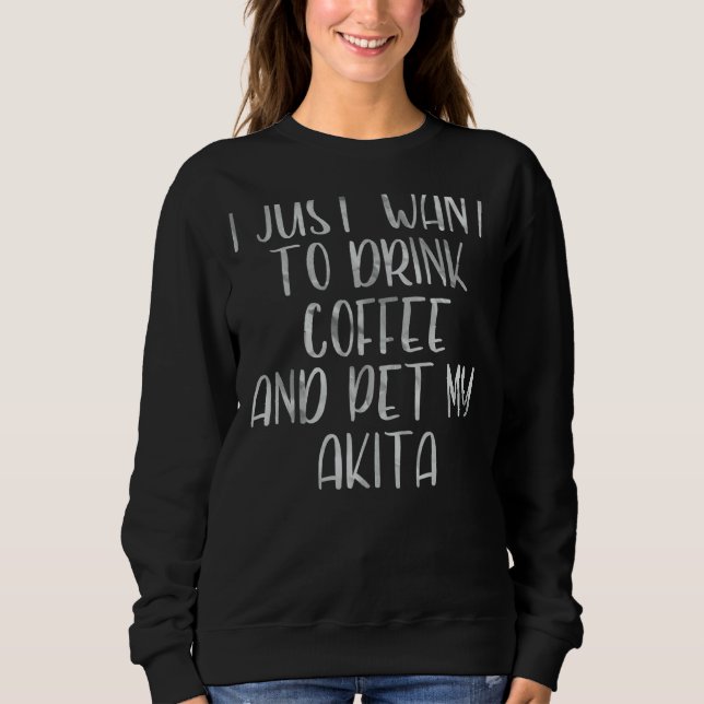 Sudadera Café Quiero Beber Café Y Mascota Mi Aki (Anverso)