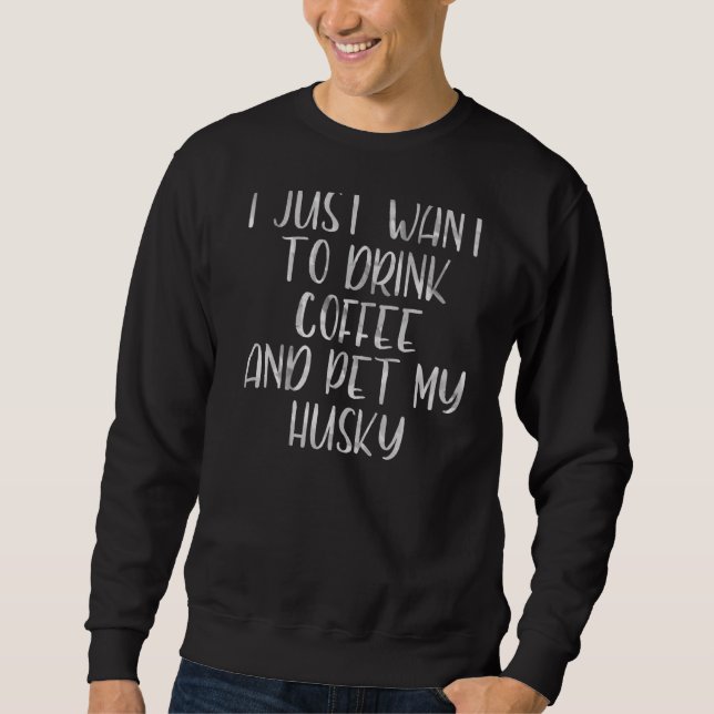 Sudadera Café Quiero Beber Café Y Mascota Mi Hus (Anverso)