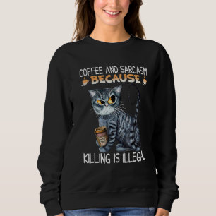 Sudadera Café y sarcasmo porque matar es un gato ilegal