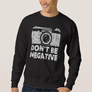 Sudadera Cámara De Fotografía Graciosa No Sean Negativas