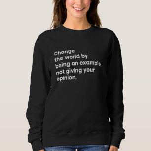 Sudadera Cambiar El Mundo Siendo Un Ejemplo Que No Te Da