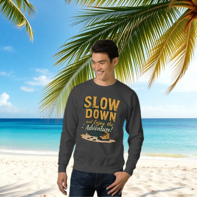 Sudadera Camisas dulces masculinas - LENTA Y disfruta la av (SLOW DOWN and Enjoy the Adventure Sweetshirt)
