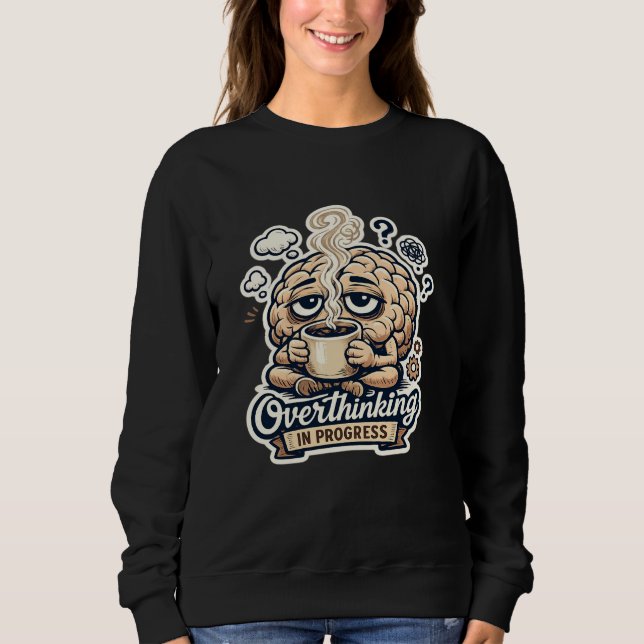 Sudadera Camiseta Divertida Pensando Demasiado En Progreso  (Anverso)