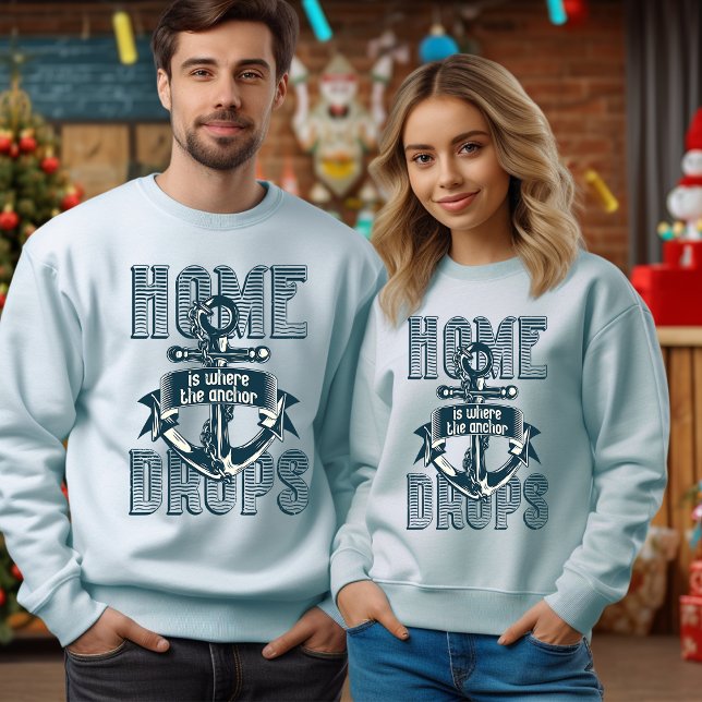 Sudadera Camiseta Home is Where The Anchor Drops (Subido por el creador)
