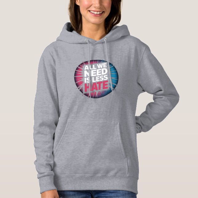 Sudadera Camiseta 'TODO LO QUE NECESITAMOS ES MENOS ODIO' (Anverso)