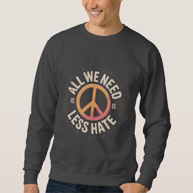 Sudadera Camiseta 'TODO LO QUE NECESITAMOS ES MENOS ODIO' (Anverso)