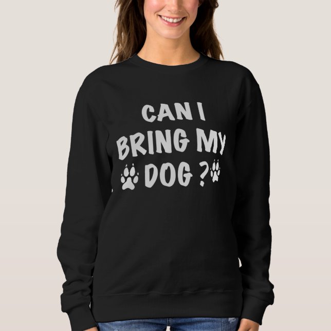 Sudadera Can I Bring My Dog Dog  Mothers day (Anverso)