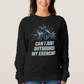 Sudadera Can I Just Outsource My Exercise Workout Gym Humor