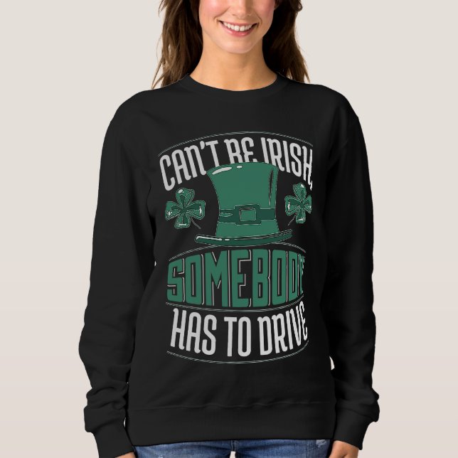 Sudadera Can´t Be Irish Somebody Has To Drive Shamrock Shen (Anverso)