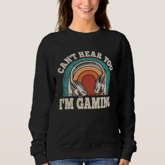 Sudadera Can t Hear You I m Gaming  Video Gamer Retro Game