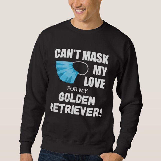 Sudadera Can t Mask My Love For Golden Retriever Dog (Anverso)
