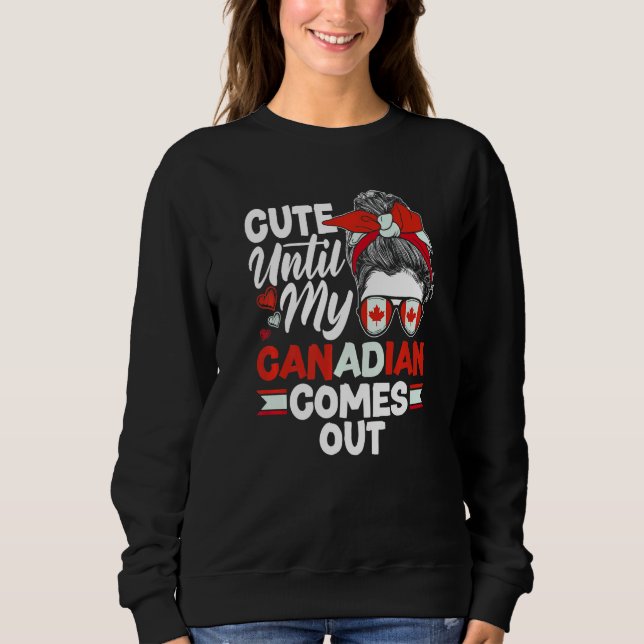 Sudadera Canada Canadian Cute Until My Canadian Comes Out (Anverso)