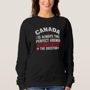 Sudadera Canadá es siempre la respuesta perfecta canadiense