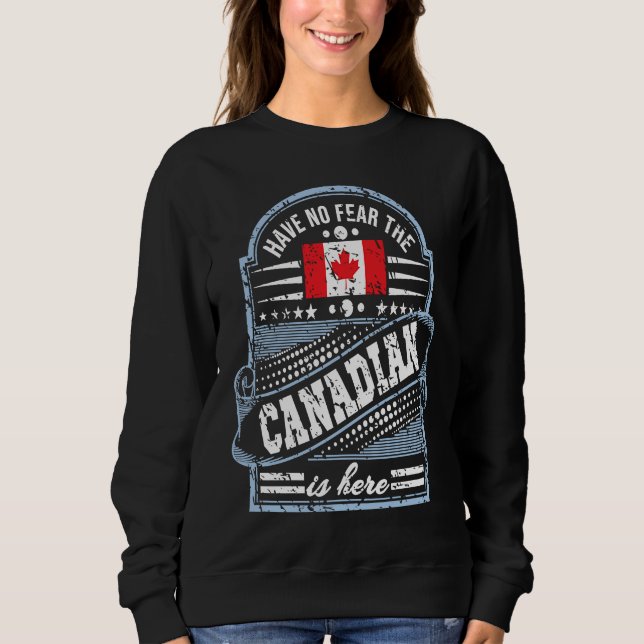 Sudadera Canada   Have No Fear The Canadian Is Here (Anverso)