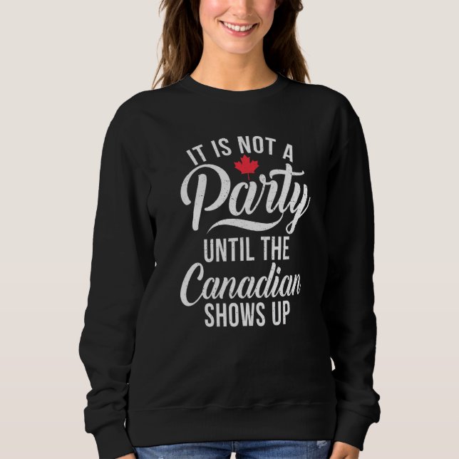 Sudadera Canada It is not a Party until the Canadian shows  (Anverso)