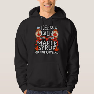 Sudadera Canadá: Mantengan la calma Pour Maple Syrup Funny