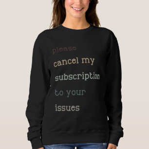 Sudadera Cancela Mi Suscripción Al Humor De Problemas