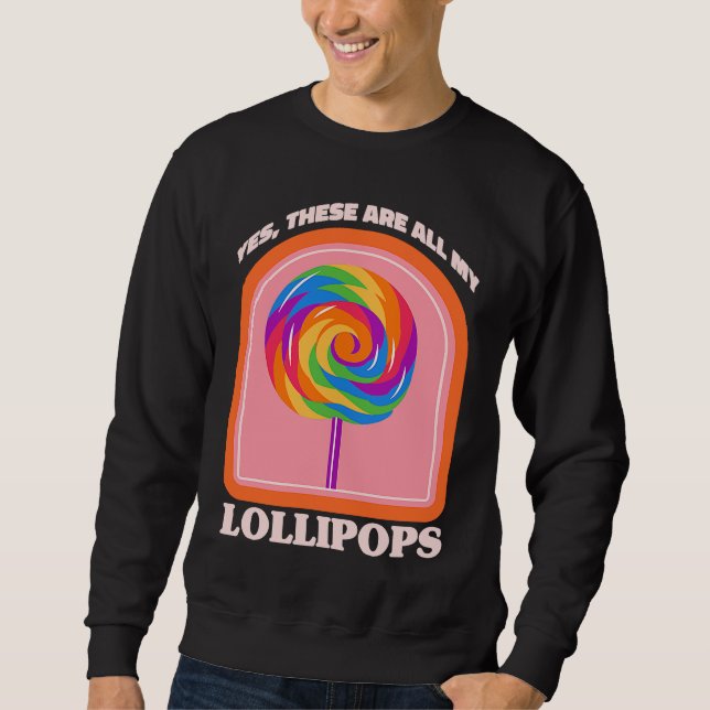 Sudadera Candy  Yes These Are All My Lollipops (Anverso)