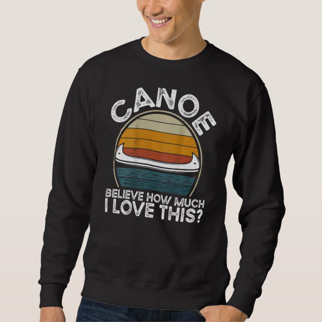 Sudadera Canoe Believe How Much I Love This Backprint Canoe (Anverso)