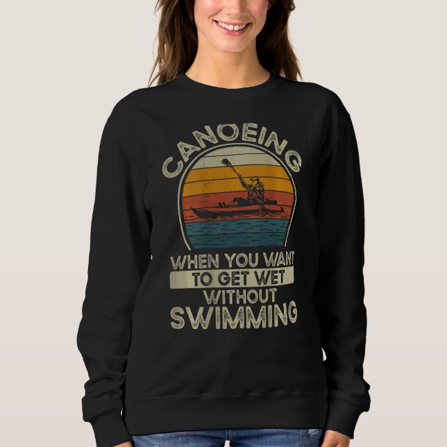 Sudadera Canoeing When You Want To Get Wet Without Swimming (Anverso)
