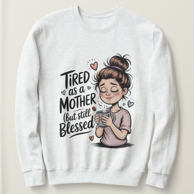 Sudadera Cansada como una madre pero todavía bendecida, mam (Anverso del diseño)