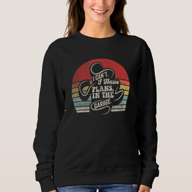 Sudadera Car Mechanic  Retro I Cant I Have Plans In The Gar (Anverso)