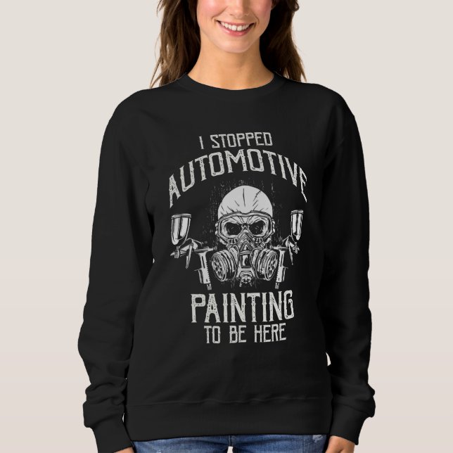 Sudadera Car Painter I stopped Automotive Painting to be he (Anverso)