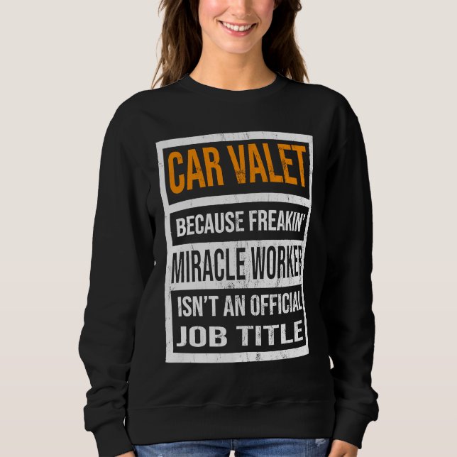 Sudadera Car Valet Because Miracle Worker Funny Men Women (Anverso)