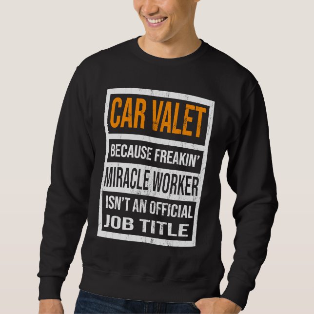 Sudadera Car Valet Because Miracle Worker Funny Men Women (Anverso)