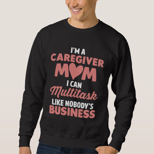 Sudadera Caregiver Mom I Can Multitask Like Nobody s Busine (Anverso)
