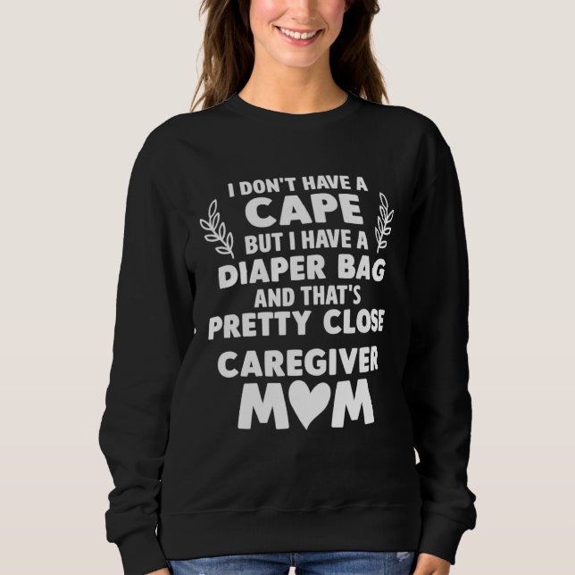 Sudadera Caregiver Mom I Dont Have a Cape But I Have a Diap (Anverso)
