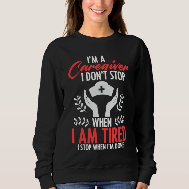 Sudadera Caregivers Don't Stop When Tired Job Nurse Practit (Anverso)