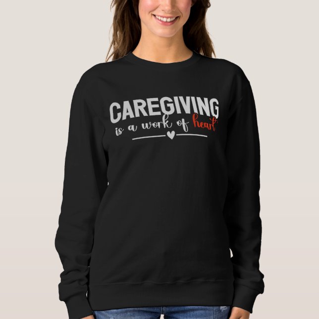 Sudadera Caregiving Is A Work Of Heart Caregiver Nurse Appr (Anverso)