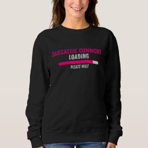 Sudadera Carga de comentarios sarcásticos Por Favor Espere 