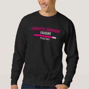 Sudadera Carga de comentarios sarcásticos Por Favor Espere 