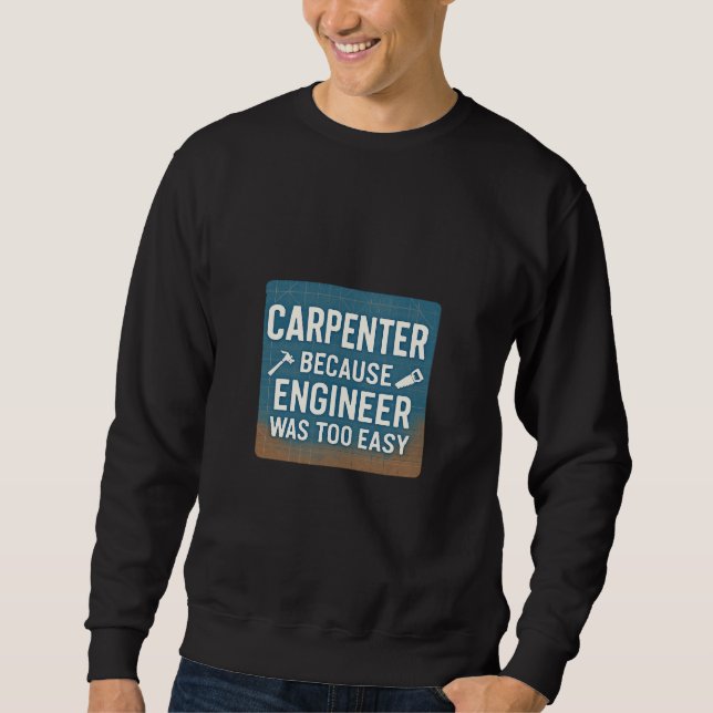 Sudadera Carpenter Because Engineer Was Too Easy (Anverso)