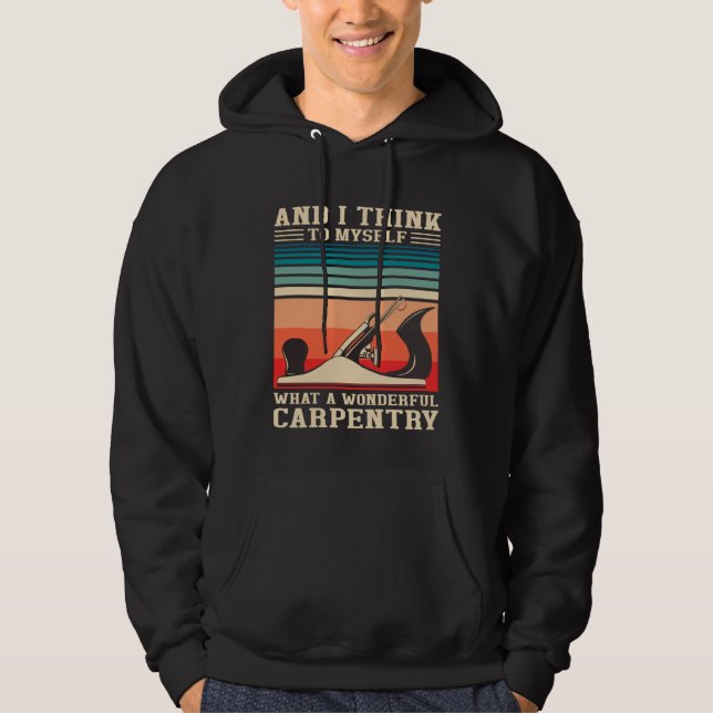 Sudadera Carpenter Humor What A Wonderful Carpentry  Woodwo (Anverso)