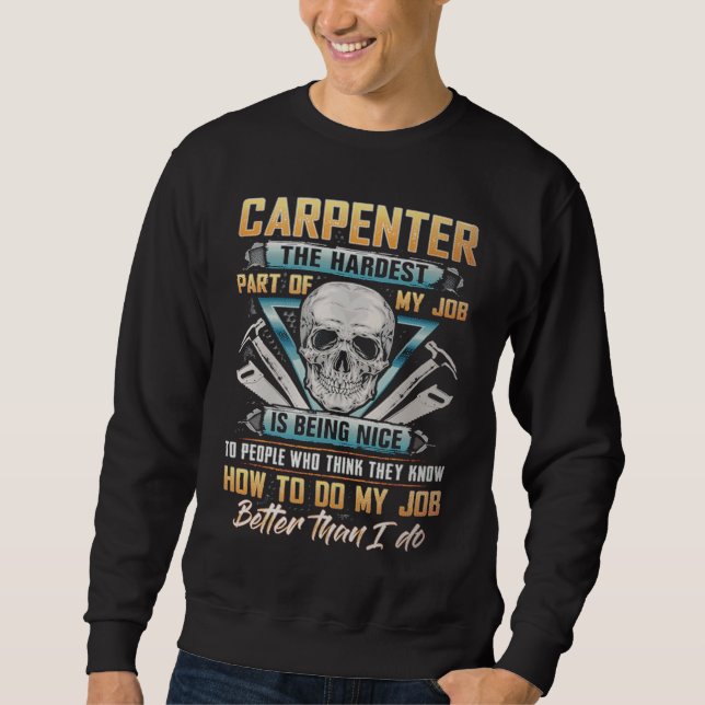 Sudadera Carpenter The Hardest Part Of My Job Is Being Nice (Anverso)