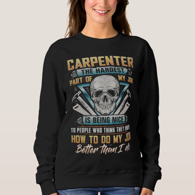 Sudadera Carpenter The Hardest Part Of My Job Is Being Nice (Anverso)