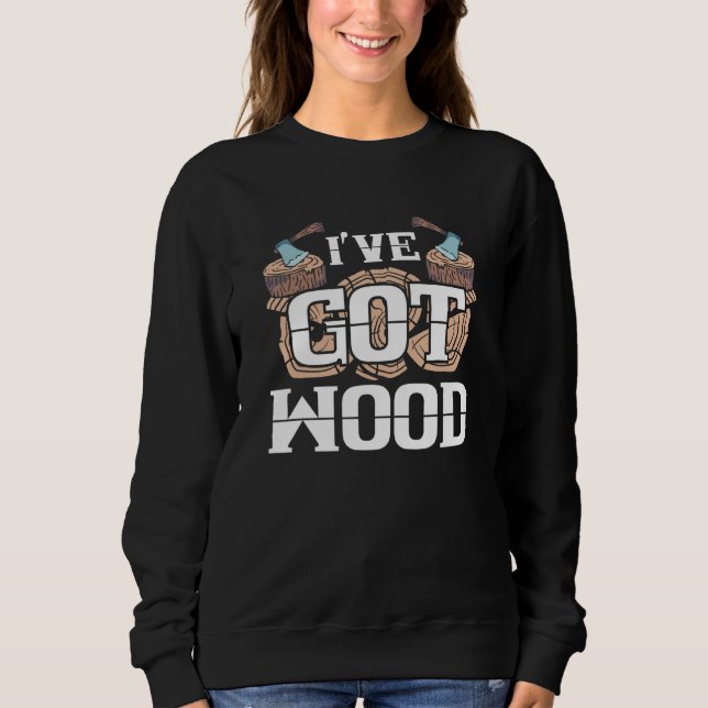 Sudadera Carpentry Lumberjack I've Wood Chopping Campin (Anverso)